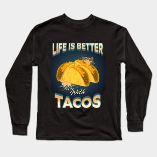 Life Is Better With Tacos Long Sleeve T-Shirt